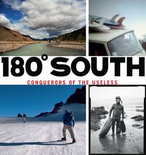 180 Degrees South: Conquerors of the Useless de Yvon Chouinard