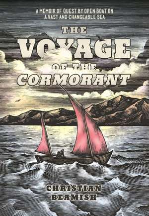 The Voyage of the Cormorant: By Open Boat On a Vast and Changeable Sea de Christian Beamish