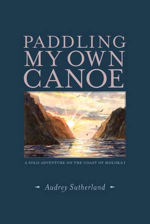 Paddling My Own Canoe de Audrey Sutherland