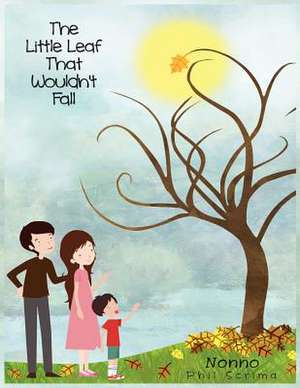 The Little Leaf That Wouldnt Fall de Phil Scrima