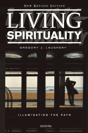 Living Spirituality: Illuminating the Path de Greg Laughery