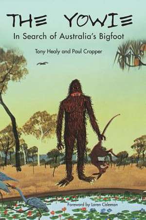 The Yowie: In Search of Australia's Bigfoot de Tony Healy