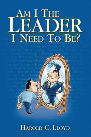 Am I the Leader I Need to Be? de Harold C. Lloyd