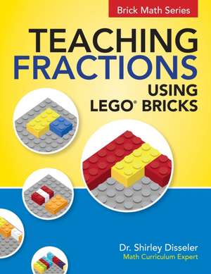 Teaching Fractions Using LEGO(R) Bricks de Shirley Disseler