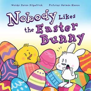 Nobody Likes the Easter Bunny: The Funny Easter Book for Kids! de Karen Kilpatrick