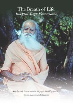 The Breath of Life: Step-By-Step Instructions in the Yogic Breathing Practices de Swami Satchidananda