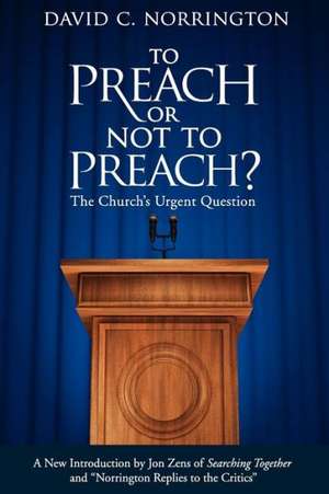 To Preach or Not to Preach: The Church's Urgent Question de David C. Norrington