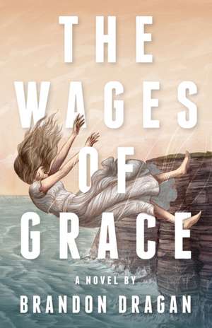 The Wages of Grace de Brandon Dragan