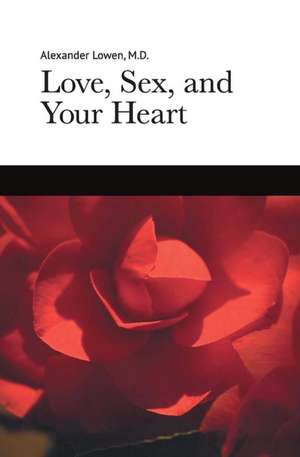 Love, Sex, and Your Heart de Alexander Lowen