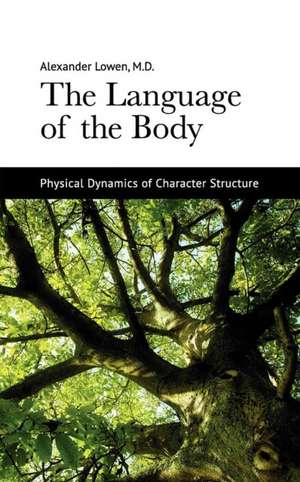 The Language of the Body: Physical Dynamics of Character Structure de Alexander Lowen