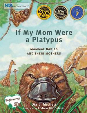 If My Mom Were a Platypus: Mammal Babies and Their Mothers de Dia L. Michels