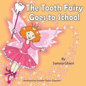 The Tooth Fairy Goes to School de Samna Ghani