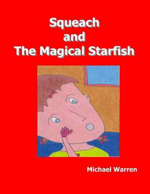 Squeach and the Magical Starfish de Michael Warren