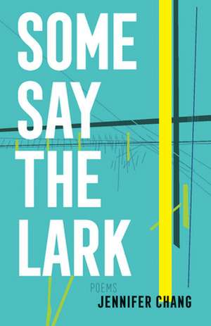 Some Say the Lark de Jennifer Chang