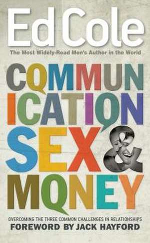 Communication, Sex, & Money: Overcoming the Three Common Challenges in Relationships de Edwin Cole