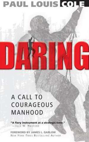 Daring: A Call to Courageous Manhood de Paul L. Cole