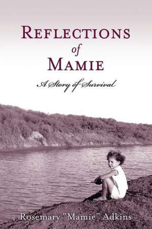 Reflections of Mamie - A Story of Survival de Rosemary Mamie Adkins