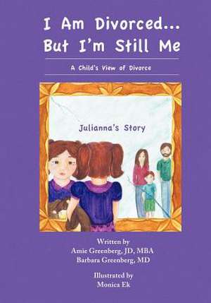 I Am Divorced...But I'm Still Me - A Child's View of Divorce - Julianna's Story de Amie Greenberg