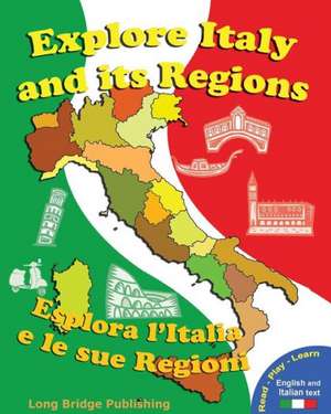 Explore Italy and Its Regions - Esplora L'Italia E Le Sue Regioni: Ita de Long Bridge Publishing