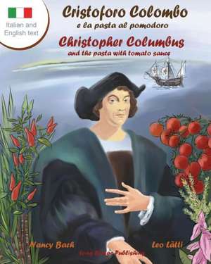 Cristoforo Colombo E La Pasta Al Pomodoro - Christopher Columbus and the Pasta with Tomato Sauce: A Bilingual Picture Book (Italian-English Text) de Nancy Bach