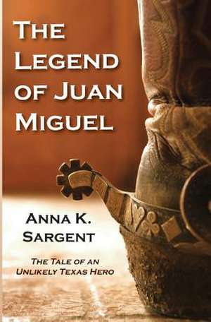 The Legend of Juan Miguel de Sargent, Anna K.