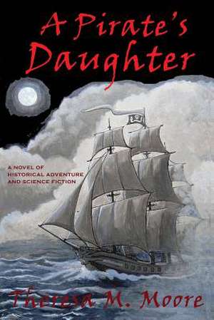 A Pirate's Daughter de Theresa M. Moore