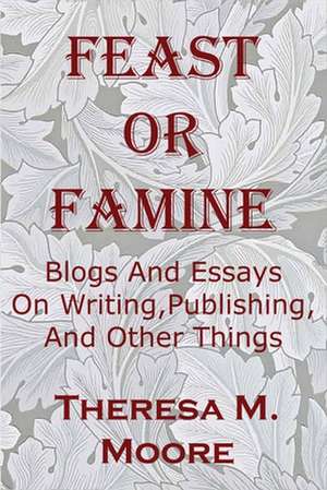 Feast Or Famine de Theresa M Moore