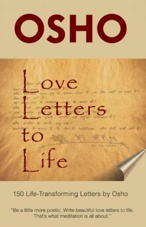 Love Letters to Life: 150 Life-Transforming Letters by Osho de Osho