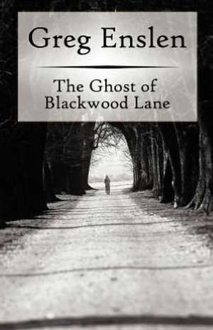 The Ghost of Blackwood Lane de Greg Enslen