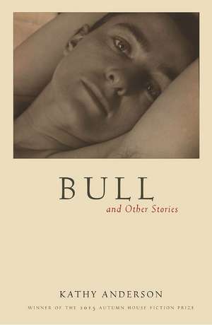 Bull: And Other Stories de Kathy Anderson