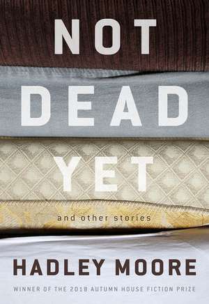 Not Dead Yet and Other Stories de Hadley Moore