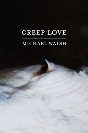 Creep Love de Michael Walsh