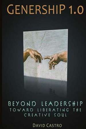 Genership: Beyond Leadership Toward Liberating the Creative Soul de David M. Castro