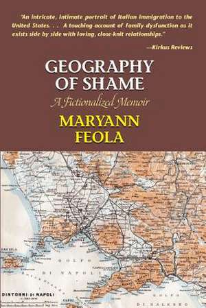 Geography of Shame: A Fictionalized Memoir de Maryann Feola