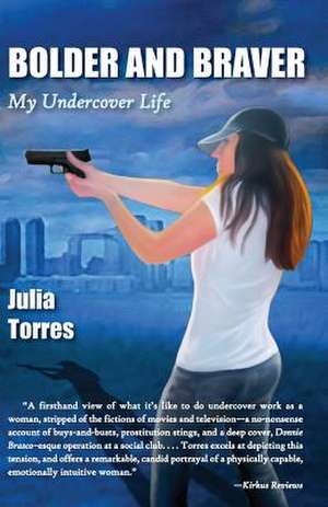 Bolder and Braver: My Undercover Life de Julia Torres