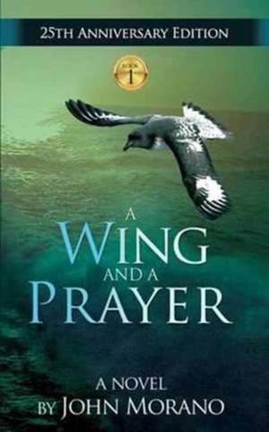 A Wing and a Prayer de John Morano