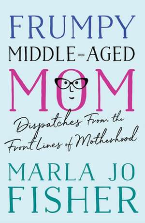 Frumpy Middle-Aged Mom de Marla Jo Fisher