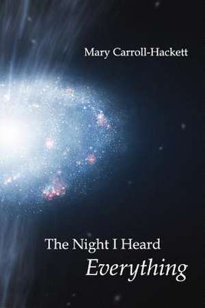 The Night I Heard Everything: Selected Poems de Mary Carroll-Hackett