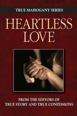 Heartless Love: Volume 2 de Editors of True Story and True Confessio