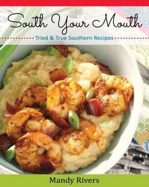 South Your Mouth: Tried & True Southern Recipes de Mandy Rivers