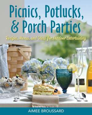 Picnics, Potlucks, & Porch Parties: Recipes & Ideas for Outdoor Entertaining de Aimee Broussard