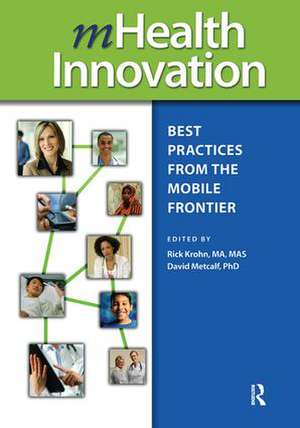 mHealth Innovation: Best Practices from the Mobile Frontier de David Metcalf