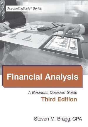 Financial Analysis: Third Edition: A Business Decision Guide de Steven Mark Bragg