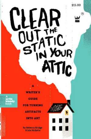 Clear Out the Static in Your Attic: A Collection of Poetry de Rebecca Bridge