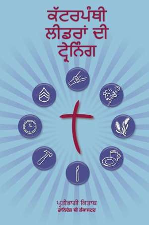 Training Radical Leaders - Participant Guide - Punjabi Version: A Manual to Train Leaders in Small Groups and House Churches to Lead Church-Planting M de Daniel B. Lancaster