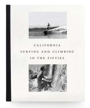 California Surfing and Climbing in the Fifties de Steve Pezman