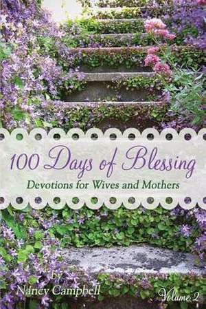 100 Days of Blessing - Volume 2: Devotions for Wives and Mothers de Nancy Campbell