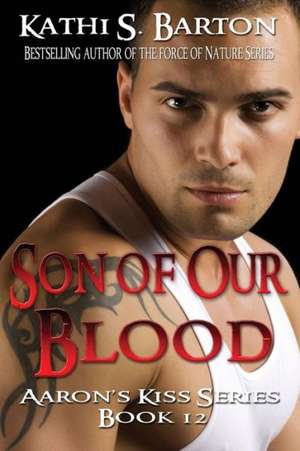 Son of Our Blood: Aaron's Kiss Series Book 12 de Kathi S. Barton