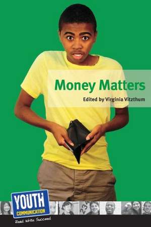 Money Matters: Teens Write about Their Financial Fears and Strategies de Virginia Vitzthum