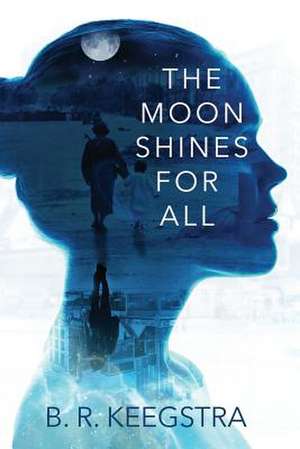 The Moon Shines for All de B. R. Keegstra